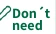 Don't need