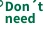 Don't need