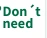 Don't need