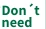 Don't need