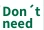 Don't need