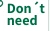 Don't need