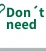 Don't need