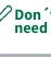 Don't need