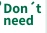 Don't need