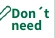 Don't need