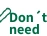 Don't need