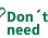 Don't need